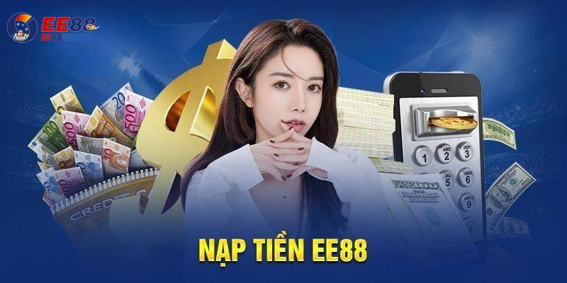 Quy Trình Nạp Tiền EE88 Chỉ Vài Bước Cơ Bản 1 Quy Trinh Nap Tien EE88 Chi Vai Buoc Co Ban