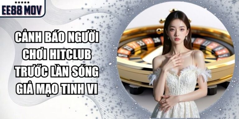 Cảnh Báo Người Chơi Hitclub Trước Làn Sóng Giả Mạo Tinh Vi 22 cảnh báo người chơi Hitclub