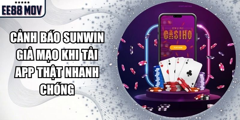 cảnh báo Sunwin giả mạo khi tải app